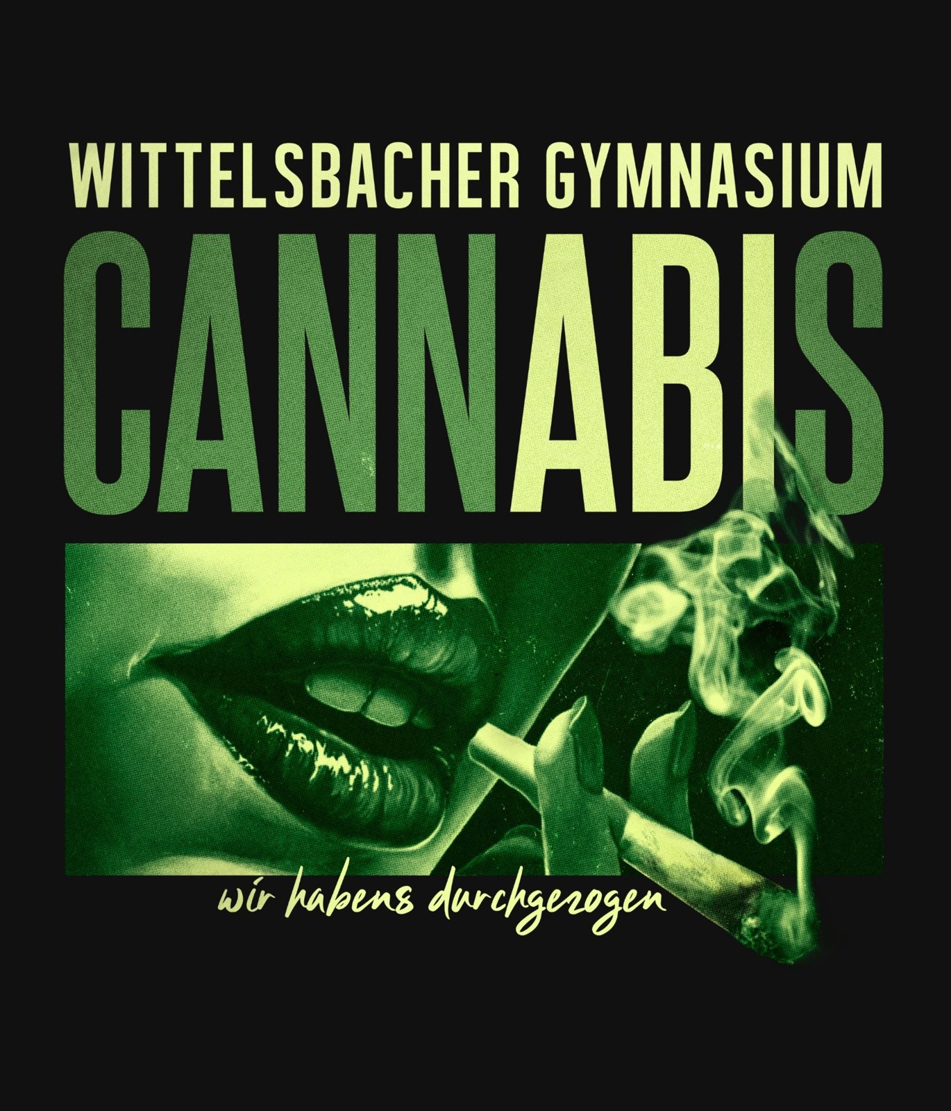 CannABIs Wittelsbacher Gymnasium – Wir habens durchgezogen Lippen Joint Rauch Halbton Kondensierte Typografie Schwarz Grün
