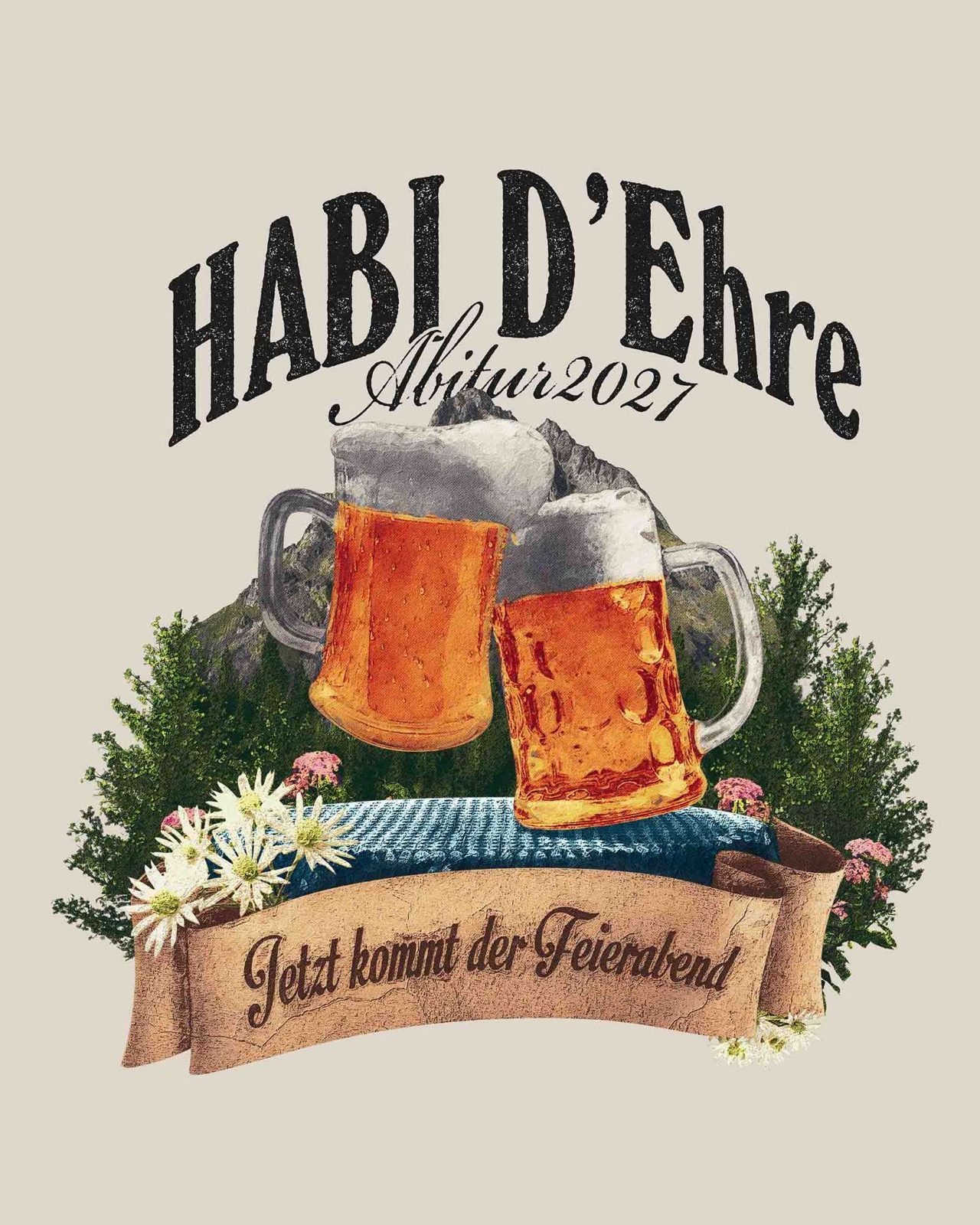 Habi d'Ehre Abitur 2027 – Jetzt kommt der Feierabend Bayern Bierkrüge Alpen Vintage Serif Creme Schwarz