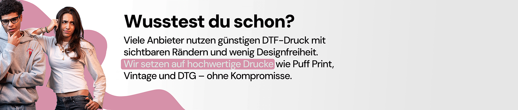 Wusstest du schon? Wir setzen auf hochwertige Drucke wie Puff Print, Vintage und DTG.